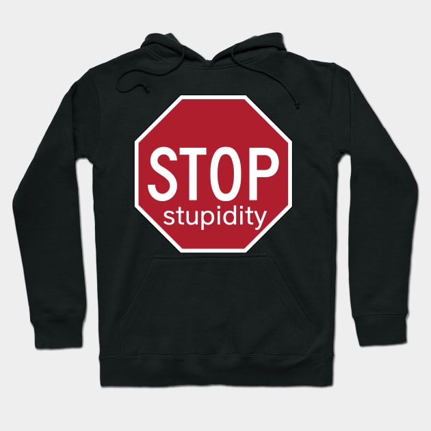 Stop stupidity Hoodie by DClickman